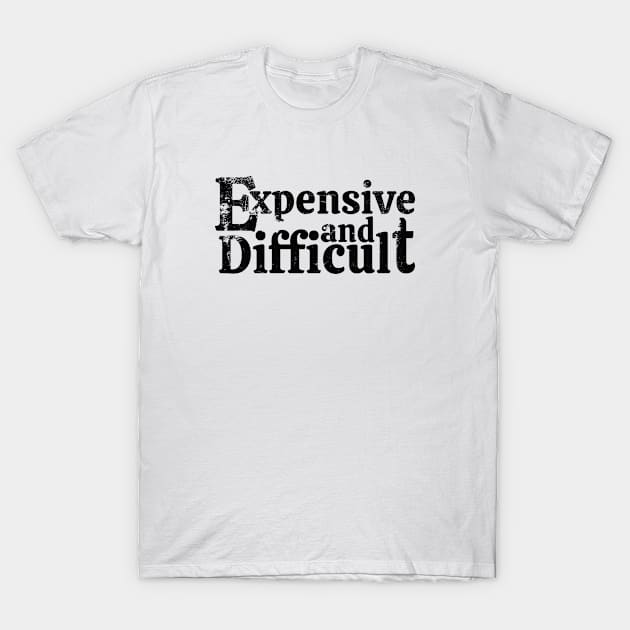 Expensive And Difficult T-Shirt by A -not so store- Store